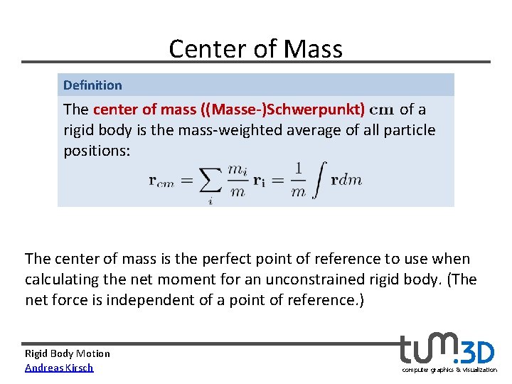 Center of Mass Definition The center of mass ((Masse-)Schwerpunkt) of a rigid body is