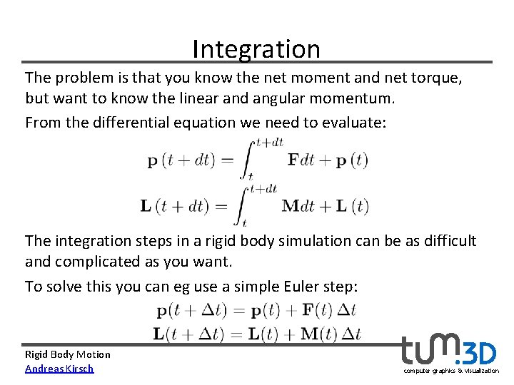 Integration The problem is that you know the net moment and net torque, but