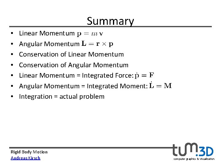 Summary • • Linear Momentum Angular Momentum Conservation of Linear Momentum Conservation of Angular