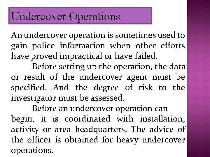 Undercover Operations An undercover operation is sometimes used to gain police information when other