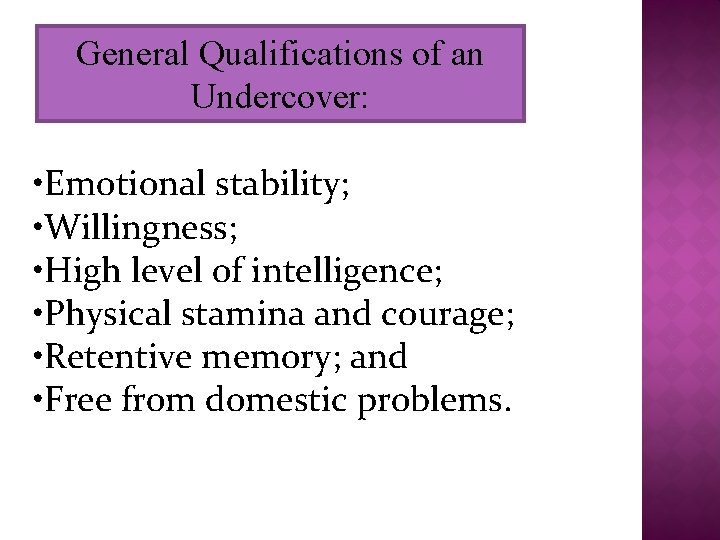 General Qualifications of an Undercover: • Emotional stability; • Willingness; • High level of