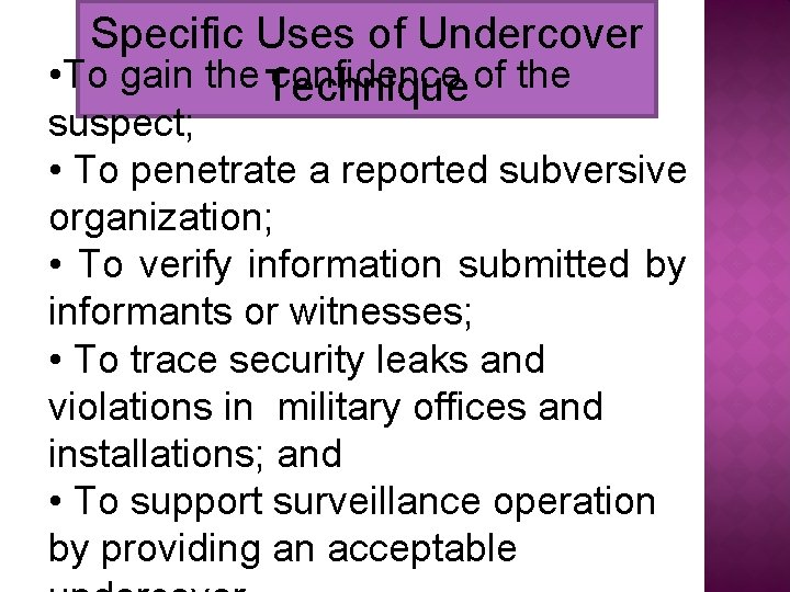Specific Uses of Undercover • To gain the Technique confidence of the suspect; •