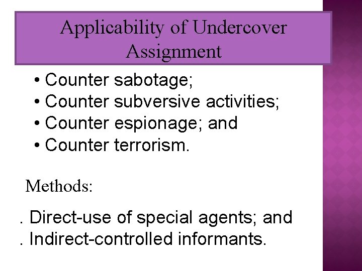 Applicability of Undercover Assignment • Counter sabotage; • Counter subversive activities; • Counter espionage;