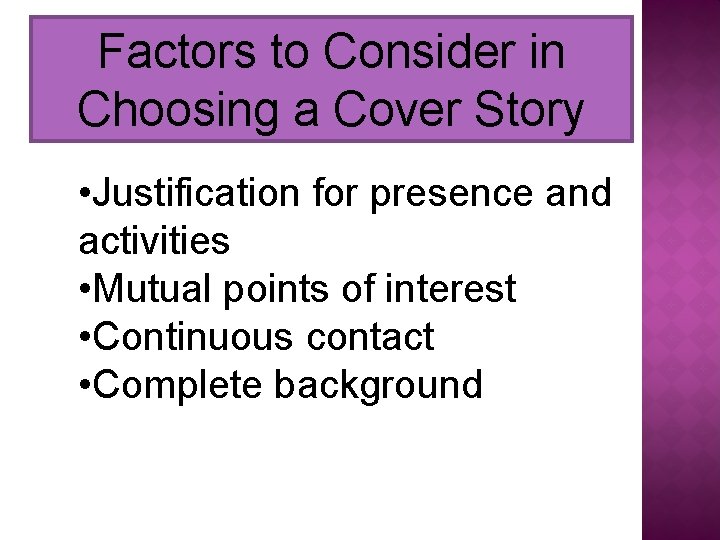 Factors to Consider in Choosing a Cover Story • Justification for presence and activities