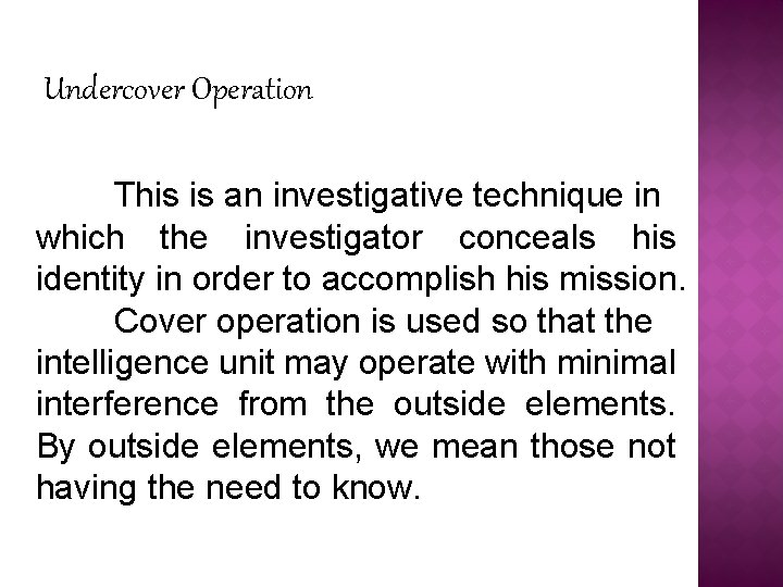 Undercover Operation This is an investigative technique in which the investigator conceals his identity