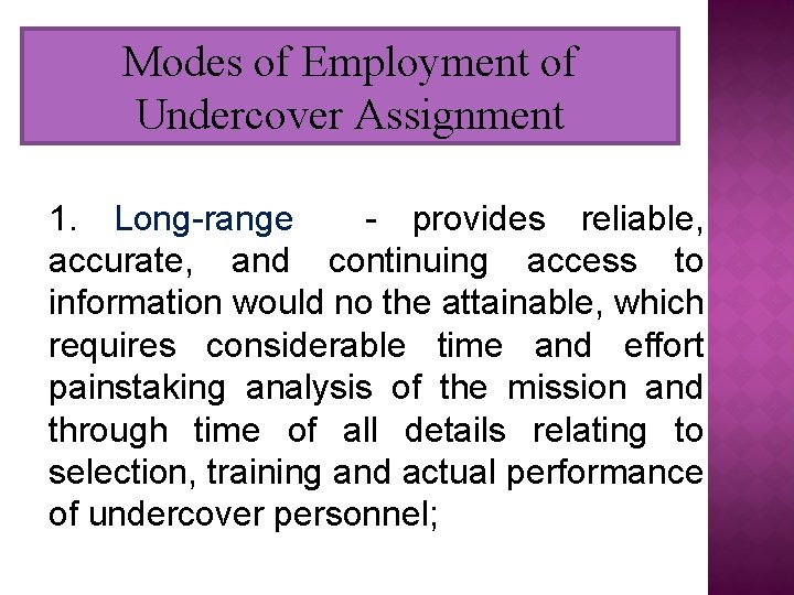 Modes of Employment of Undercover Assignment 1. Long-range - provides reliable, accurate, and continuing