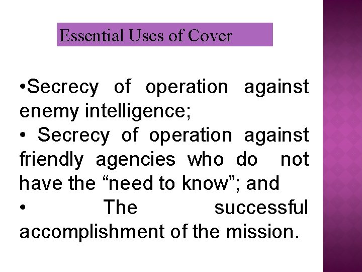 Essential Uses of Cover • Secrecy of operation against enemy intelligence; • Secrecy of