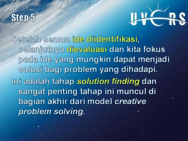 Step 5 Setelah semua ide diidentifikasi, selanjutnya dievaluasi dan kita fokus pada ide yang