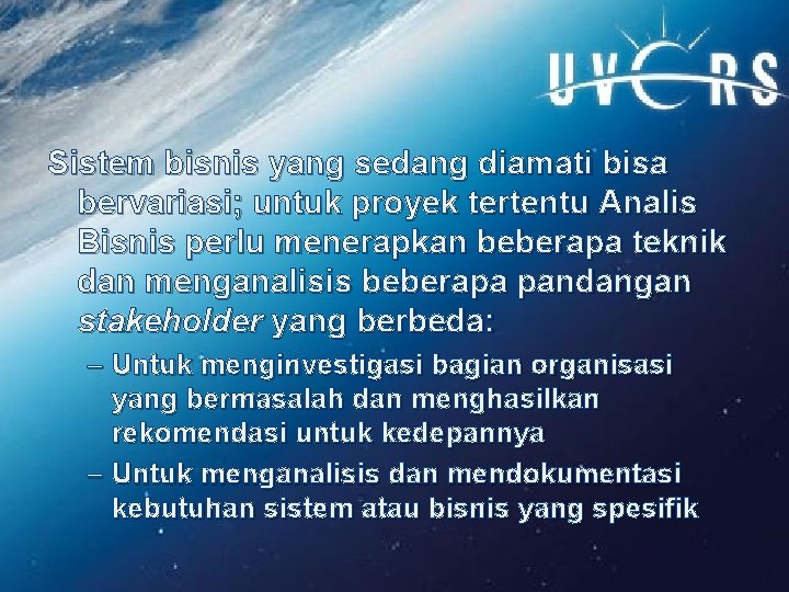 Sistem bisnis yang sedang diamati bisa bervariasi; untuk proyek tertentu Analis Bisnis perlu menerapkan