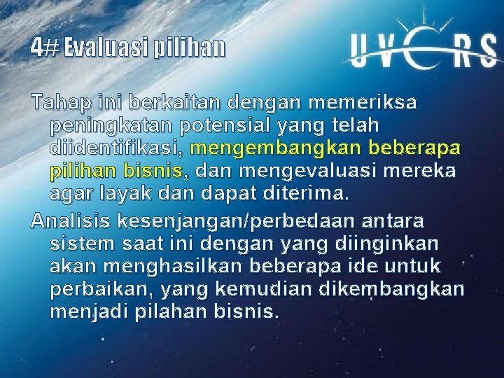 4# Evaluasi pilihan Tahap ini berkaitan dengan memeriksa peningkatan potensial yang telah diidentifikasi, mengembangkan