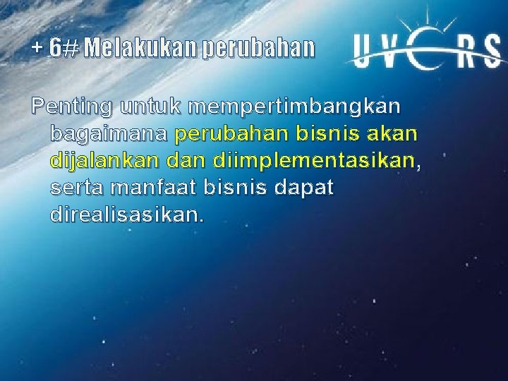 + 6# Melakukan perubahan Penting untuk mempertimbangkan bagaimana perubahan bisnis akan dijalankan diimplementasikan, serta