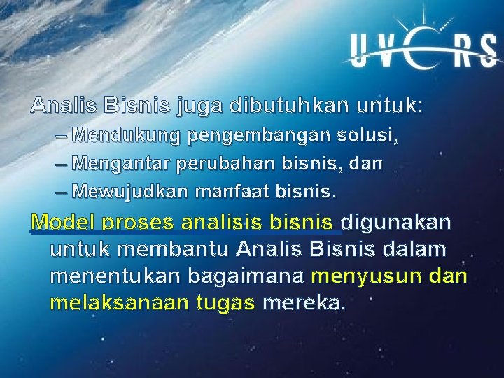 Analis Bisnis juga dibutuhkan untuk: – Mendukung pengembangan solusi, – Mengantar perubahan bisnis, dan