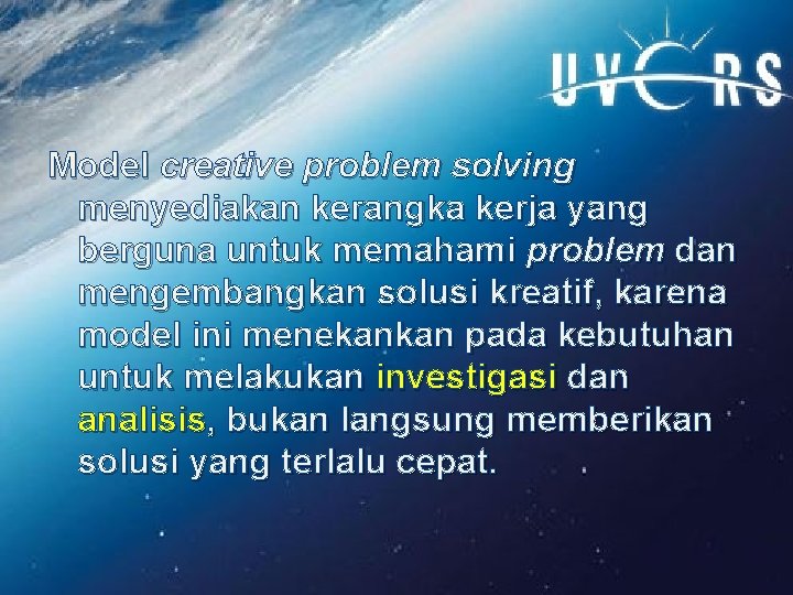 Model creative problem solving menyediakan kerangka kerja yang berguna untuk memahami problem dan mengembangkan