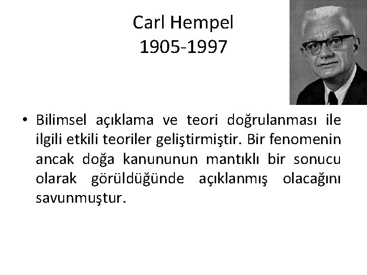 Carl Hempel 1905 1997 • Bilimsel açıklama ve teori doğrulanması ile ilgili etkili teoriler