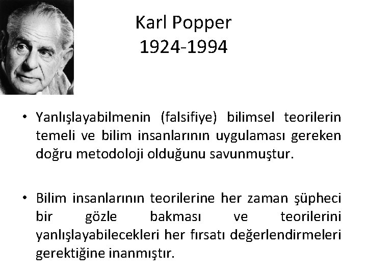 Karl Popper 1924 1994 • Yanlışlayabilmenin (falsifiye) bilimsel teorilerin temeli ve bilim insanlarının uygulaması