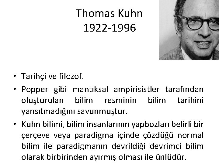 Thomas Kuhn 1922 1996 • Tarihçi ve filozof. • Popper gibi mantıksal ampirisistler tarafından