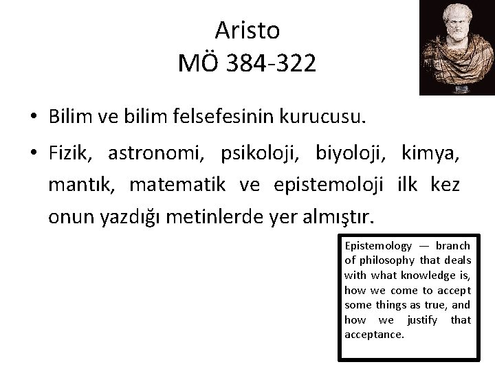 Aristo MÖ 384 322 • Bilim ve bilim felsefesinin kurucusu. • Fizik, astronomi, psikoloji,