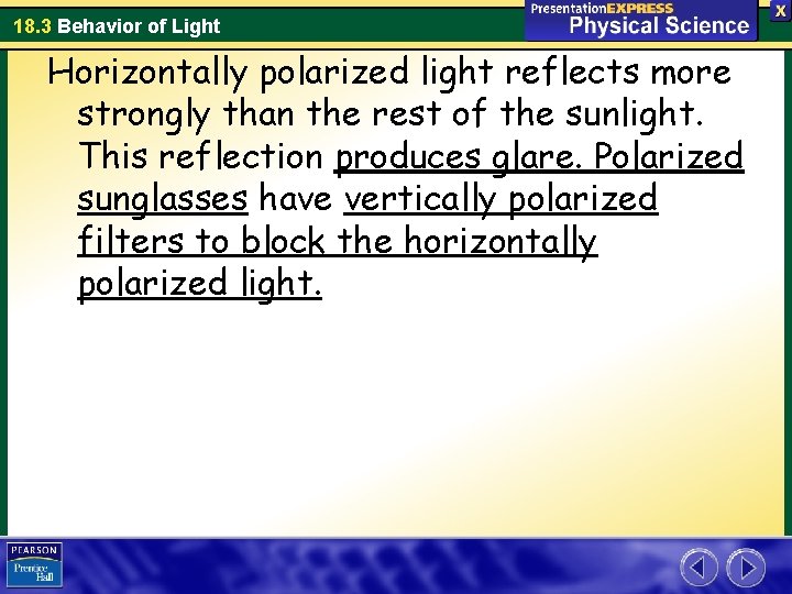 18. 3 Behavior of Light Horizontally polarized light reflects more strongly than the rest