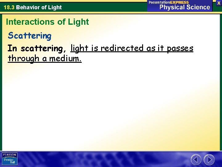 18. 3 Behavior of Light Interactions of Light Scattering In scattering, light is redirected