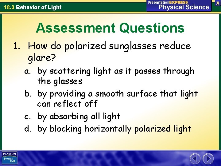 18. 3 Behavior of Light Assessment Questions 1. How do polarized sunglasses reduce glare?