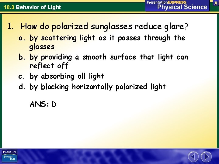 18. 3 Behavior of Light 1. How do polarized sunglasses reduce glare? a. by