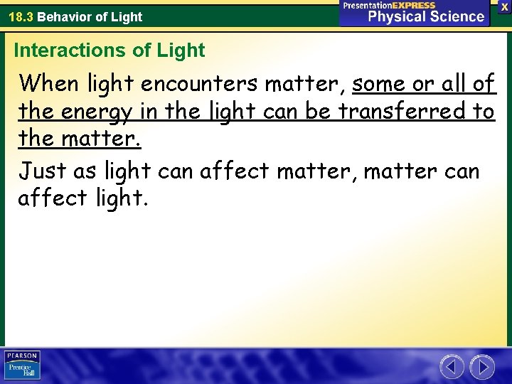 18. 3 Behavior of Light Interactions of Light When light encounters matter, some or