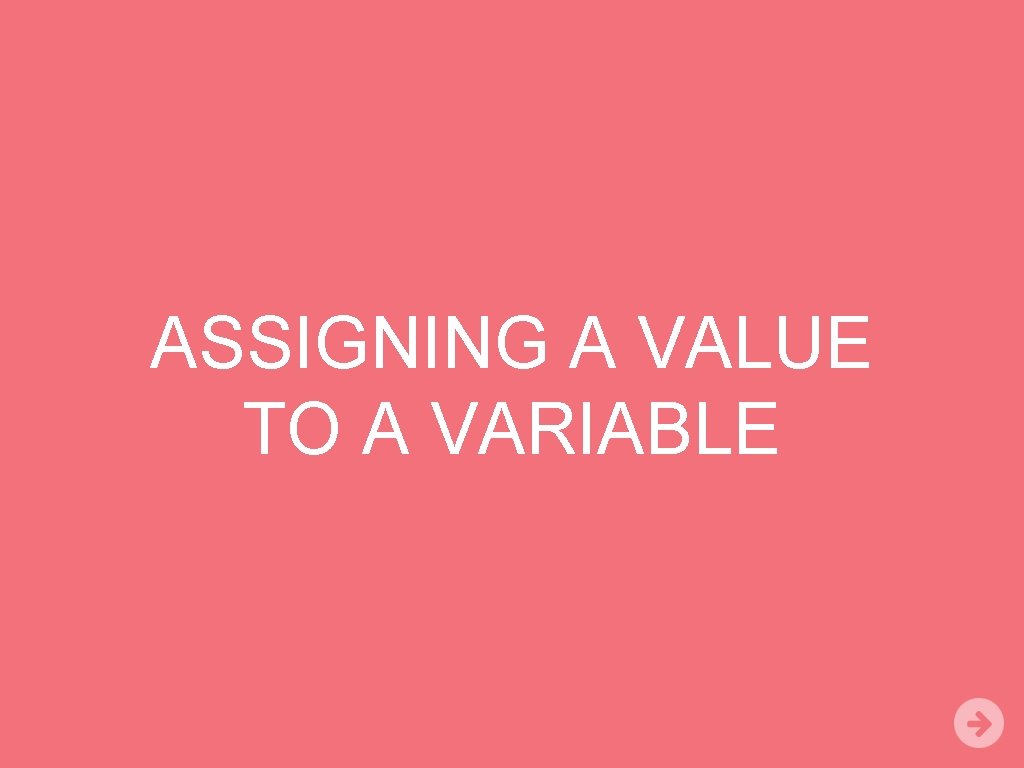 ASSIGNING A VALUE TO A VARIABLE 