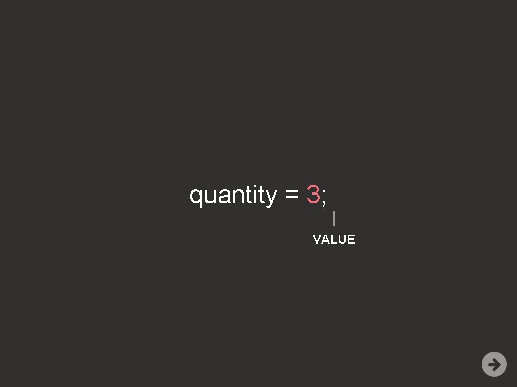 quantity = 3; VALUE 
