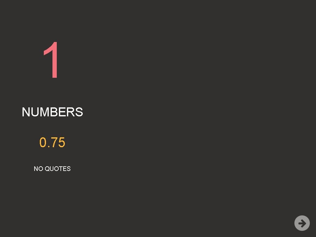 1 NUMBERS 0. 75 NO QUOTES 