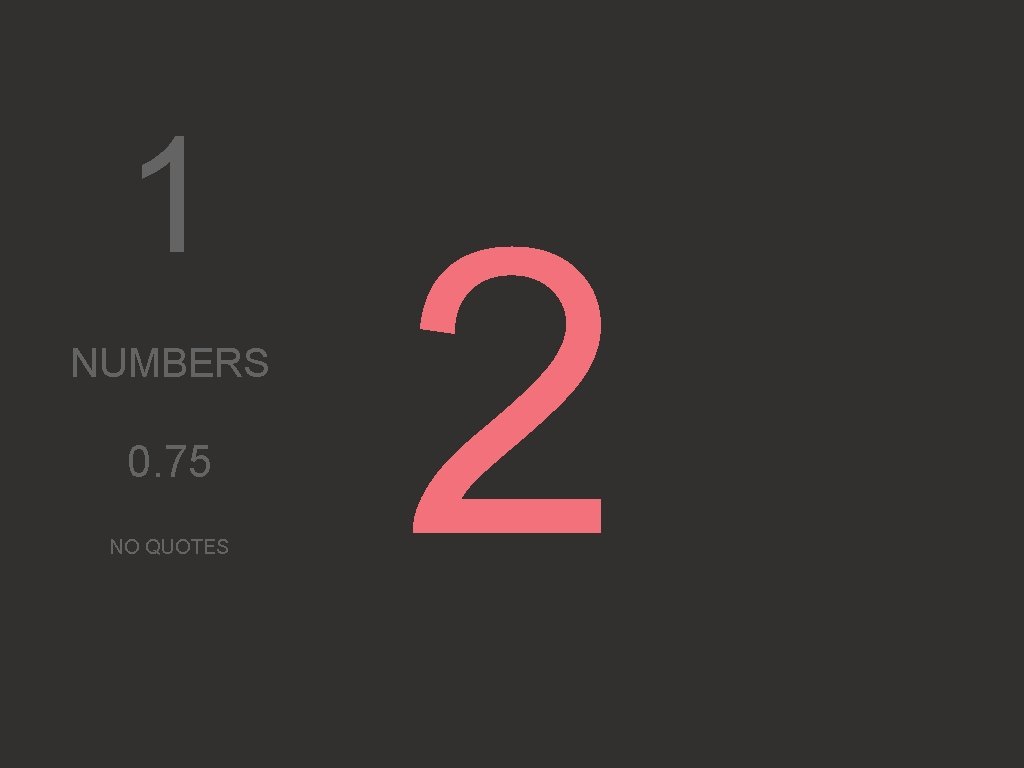 1 NUMBERS 0. 75 NO QUOTES 2 