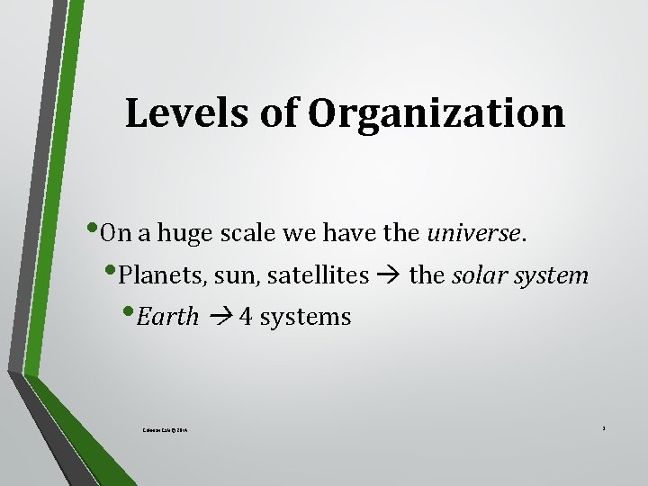 Levels of Organization • On a huge scale we have the universe. • Planets,