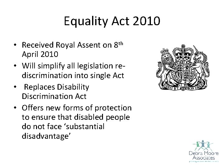 Equality Act 2010 • Received Royal Assent on 8 th April 2010 • Will