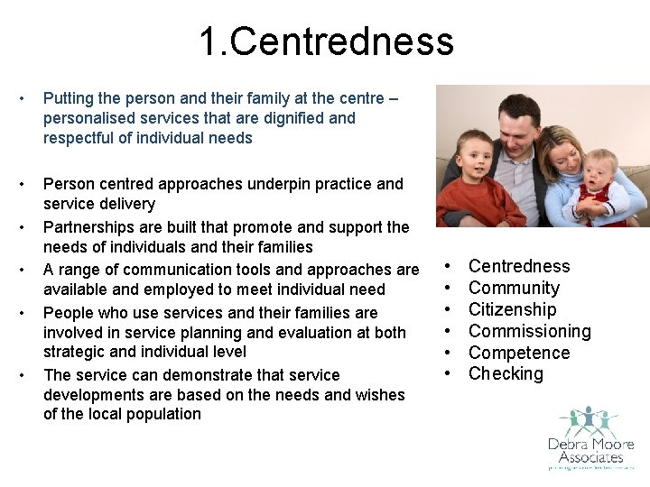 1. Centredness • Putting the person and their family at the centre – personalised