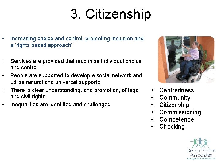 3. Citizenship • Increasing choice and control, promoting inclusion and a ‘rights based approach’