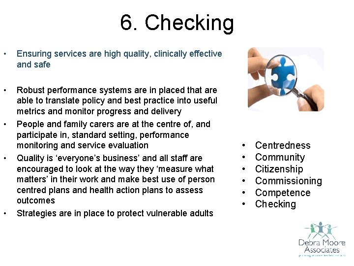 6. Checking • Ensuring services are high quality, clinically effective and safe • Robust