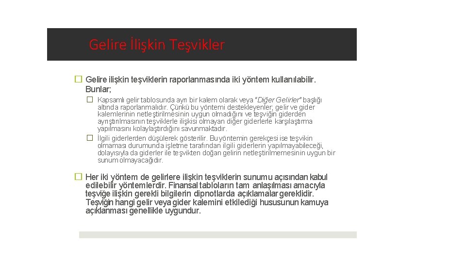 Gelire İlişkin Teşvikler � Gelire ilişkin teşviklerin raporlanmasında iki yöntem kullanılabilir. Bunlar; � Kapsamlı