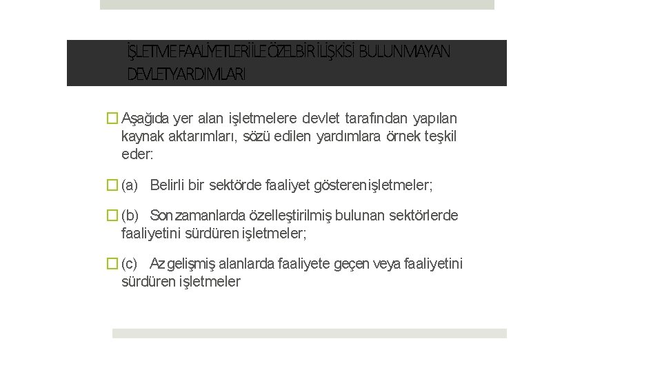 İŞLETMEFAALİYETLERİİLEÖZELBİRİLİŞKİSİ BULUNMAYAN DEVLETYARDIMLARI � Aşağıda yer alan işletmelere devlet tarafından yapılan kaynak aktarımları, sözü