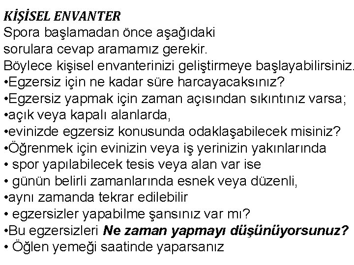 KİŞİSEL ENVANTER Spora başlamadan önce aşağıdaki sorulara cevap aramamız gerekir. Böylece kişisel envanterinizi geliştirmeye