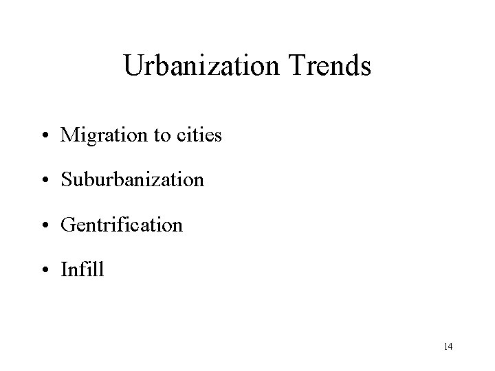 Urbanization Trends • Migration to cities • Suburbanization • Gentrification • Infill 14 