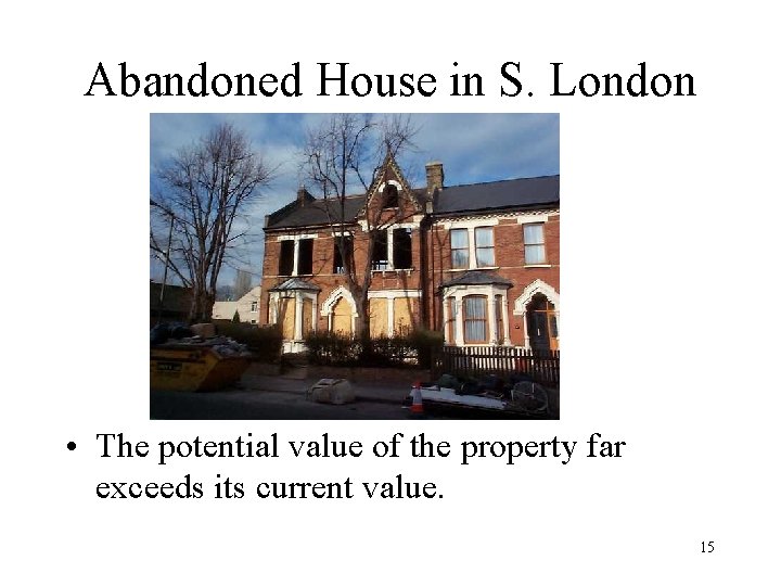 Abandoned House in S. London • The potential value of the property far exceeds