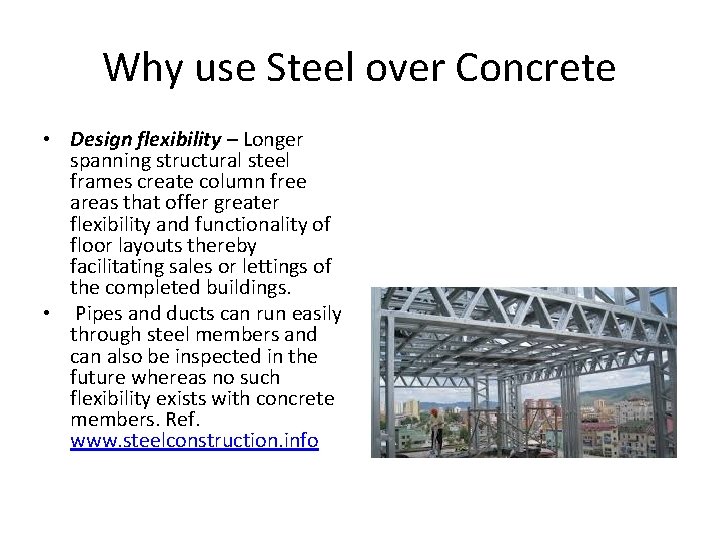 Why use Steel over Concrete • Design flexibility – Longer spanning structural steel frames