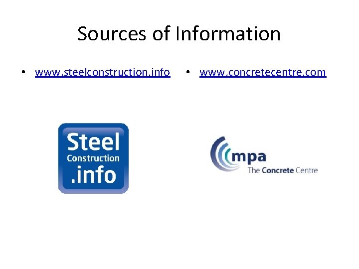 Sources of Information • www. steelconstruction. info • www. concretecentre. com 