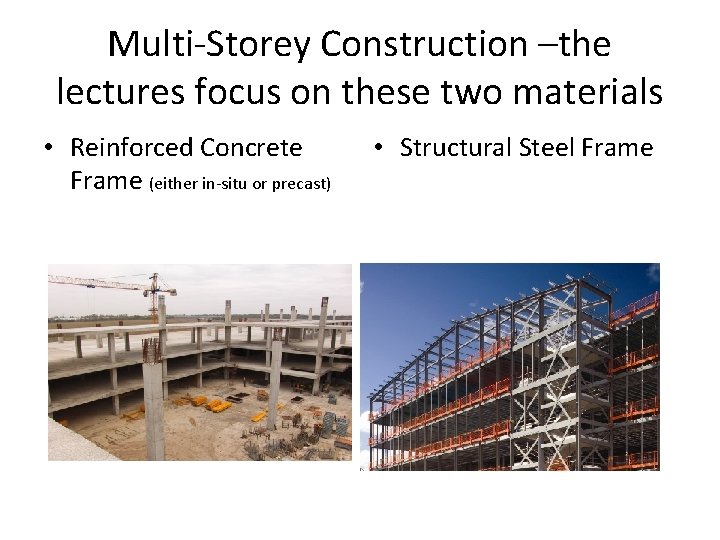 Multi-Storey Construction –the lectures focus on these two materials • Reinforced Concrete Frame (either