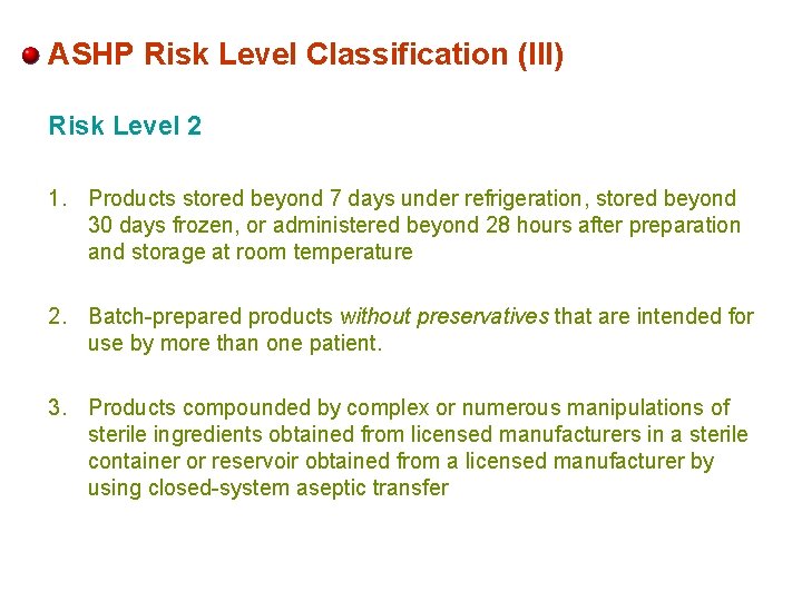 ASHP Risk Level Classification (III) Risk Level 2 1. Products stored beyond 7 days