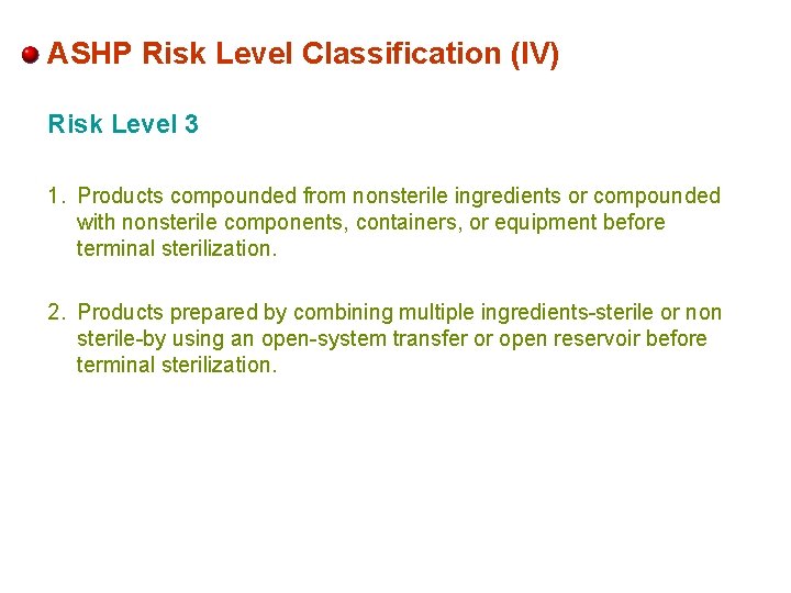ASHP Risk Level Classification (IV) Risk Level 3 1. Products compounded from nonsterile ingredients