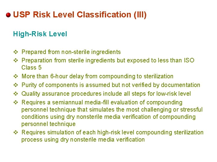 USP Risk Level Classification (III) High-Risk Level v Prepared from non-sterile ingredients v Preparation