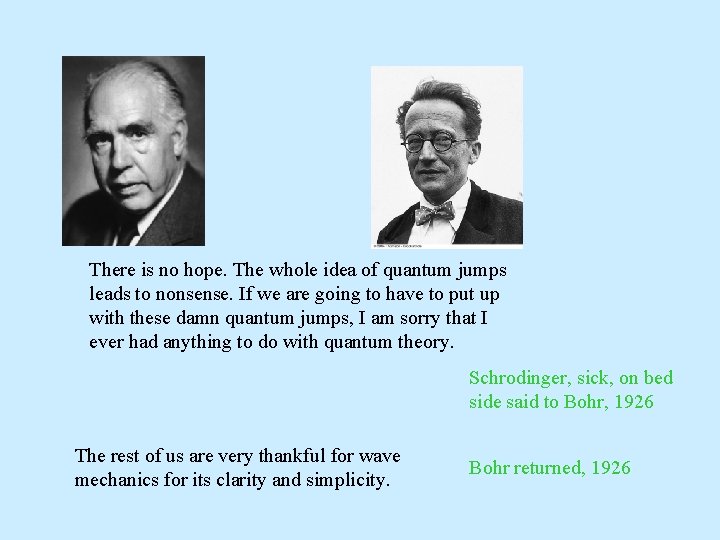 There is no hope. The whole idea of quantum jumps leads to nonsense. If
