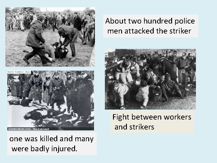 About two hundred police men attacked the striker Fight between workers and strikers one