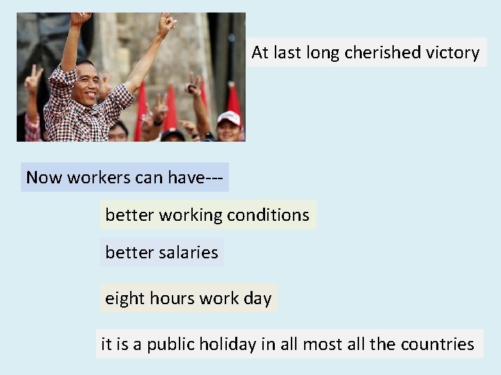 At last long cherished victory Now workers can have--better working conditions better salaries eight