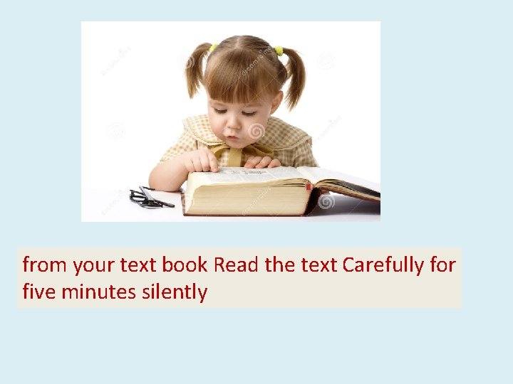 from your text book Read the text Carefully for five minutes silently 